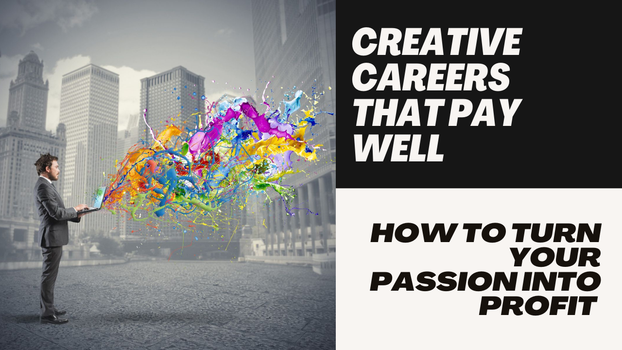 Creative Careers That Pay Well | How to Turn Your Passion into Profit