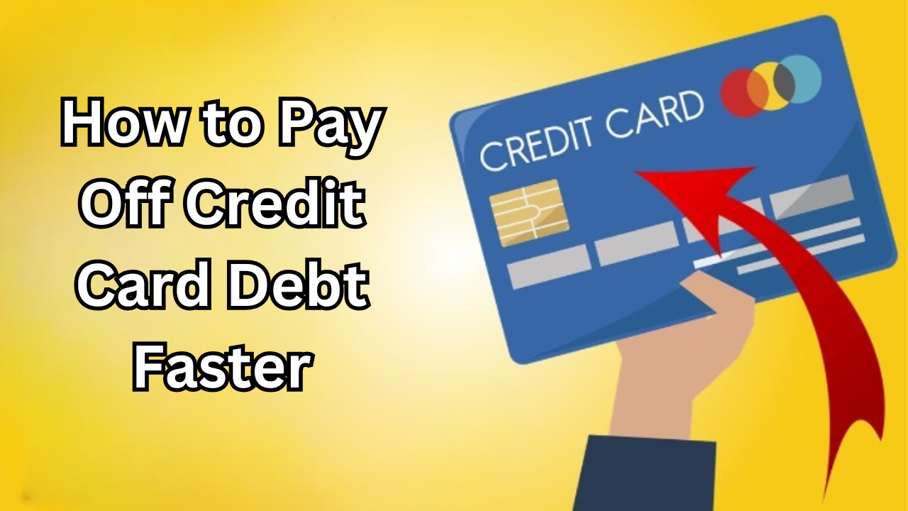 How to Pay Off Credit Card Debt Faster: