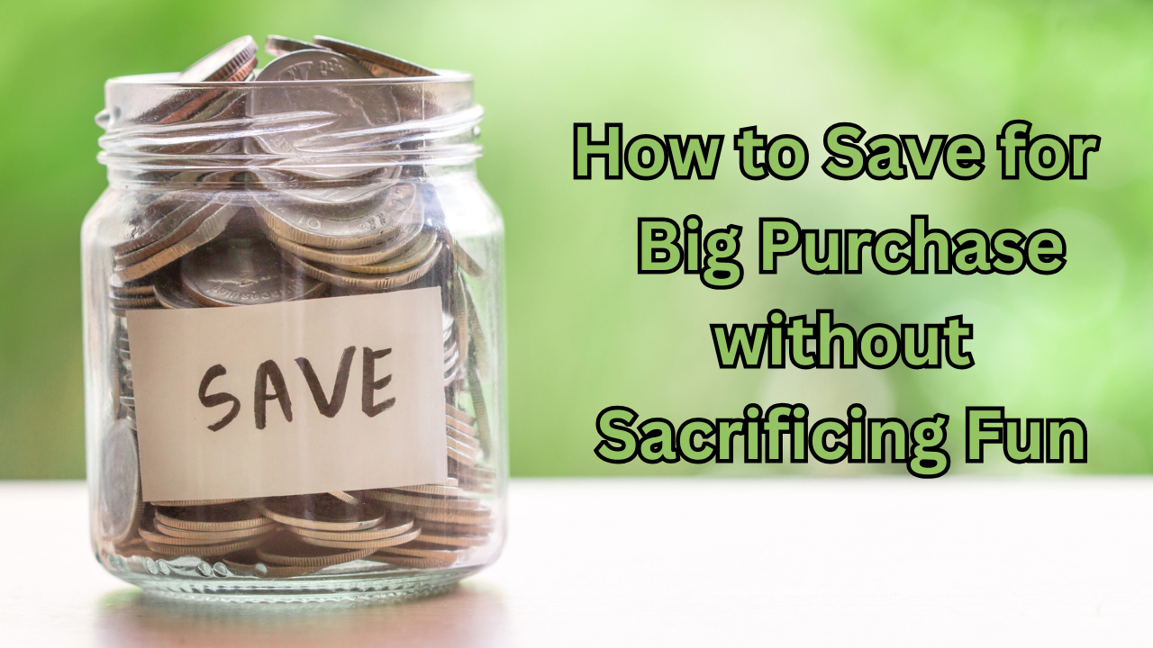 How to Save for a Big Purchase without Sacrificing Fun: