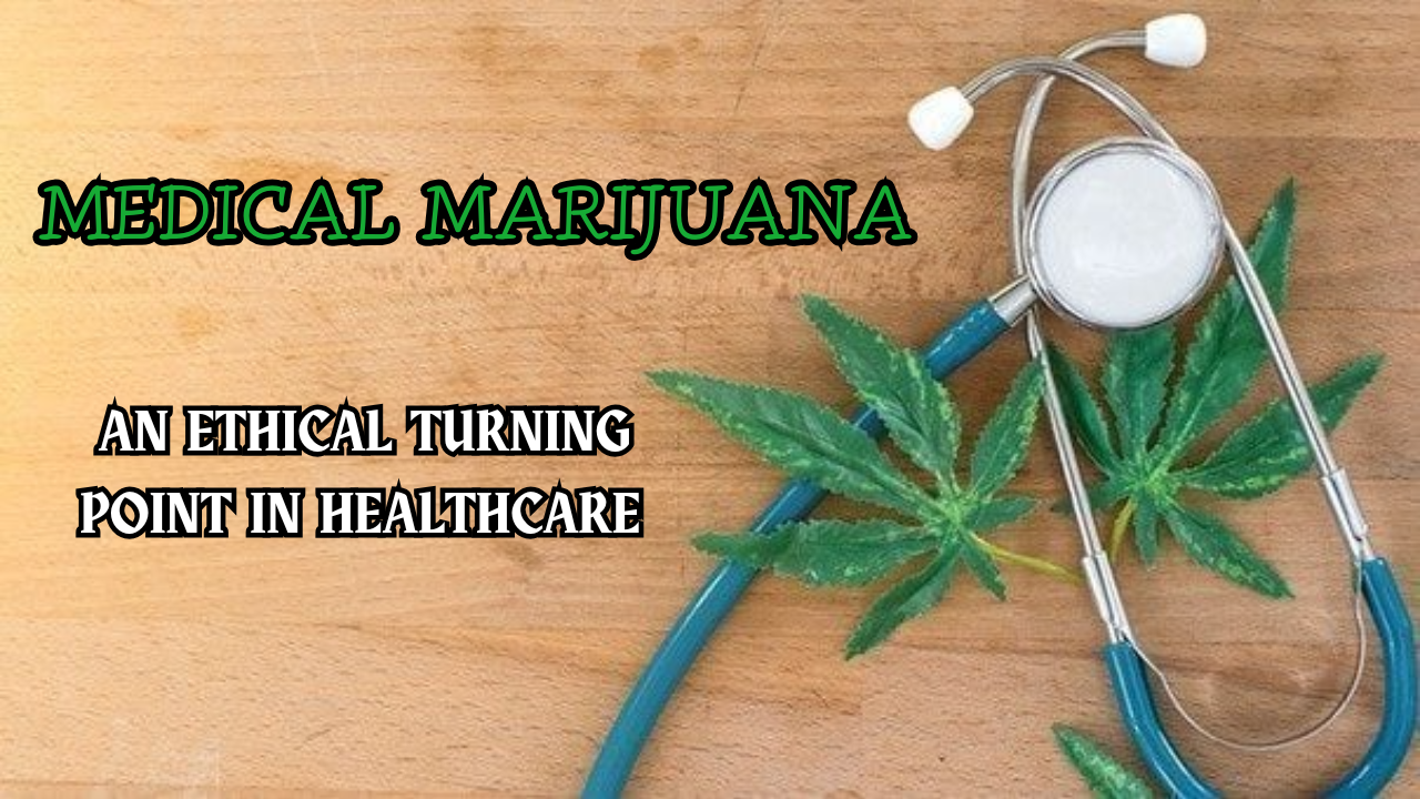 Medical Marijuana | An Ethical Turning Point in Healthcare?